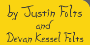 by Justin Folts, edited and often written by Devan Folts